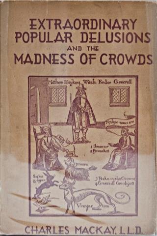 Extraordinary Popular Delusions And The Madness Of Crowds