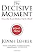 The Decisive Moment by Jonah Lehrer