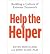 [(Help the Helper: Building a Culture of Extreme Teamwork )] [Author: Kevin Pritchard] [Jun-2013]