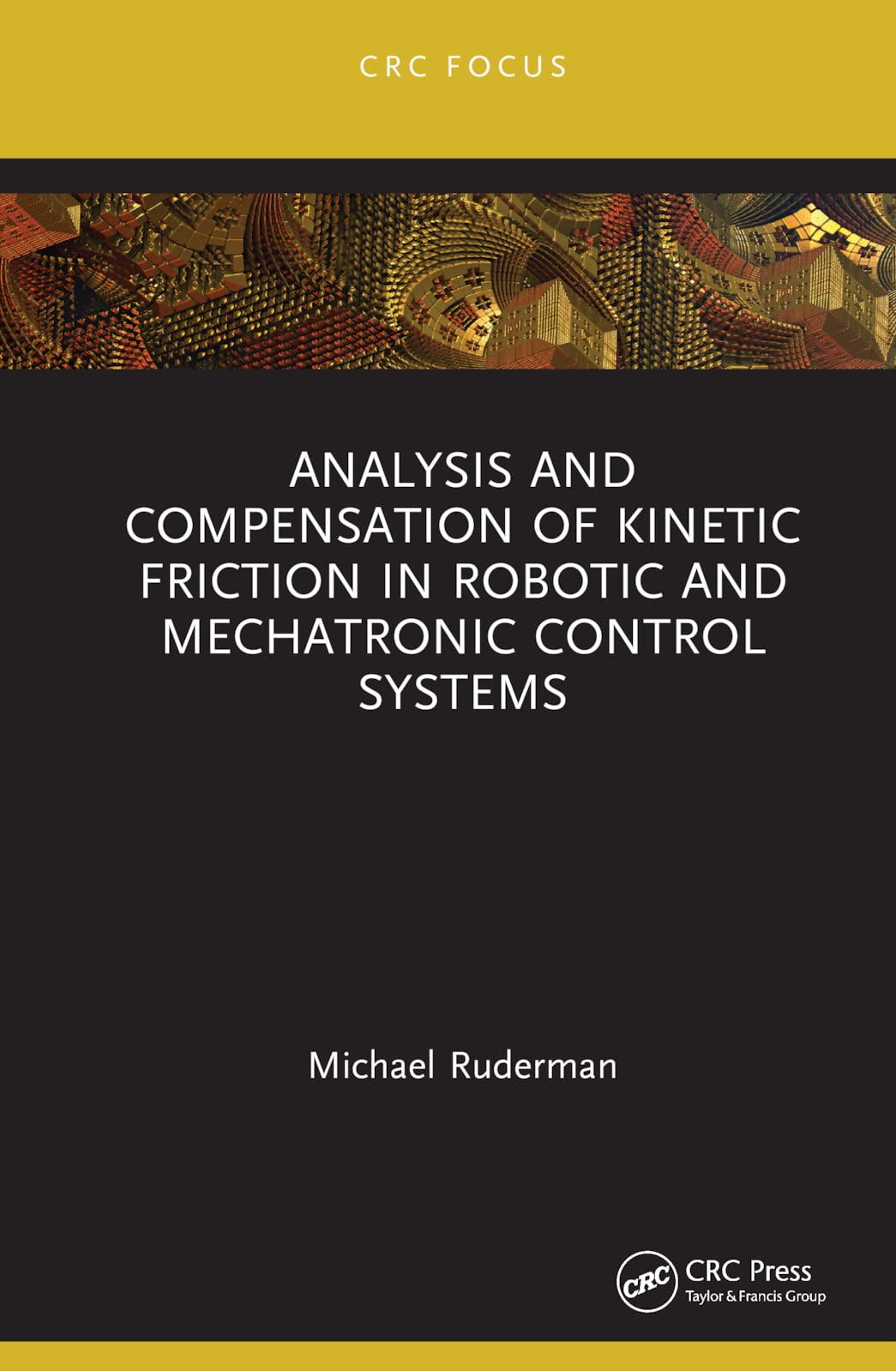 Analysis and Compensation of Kinetic Friction in Robotic and Mechatronic Control Systems (CRC Focus)