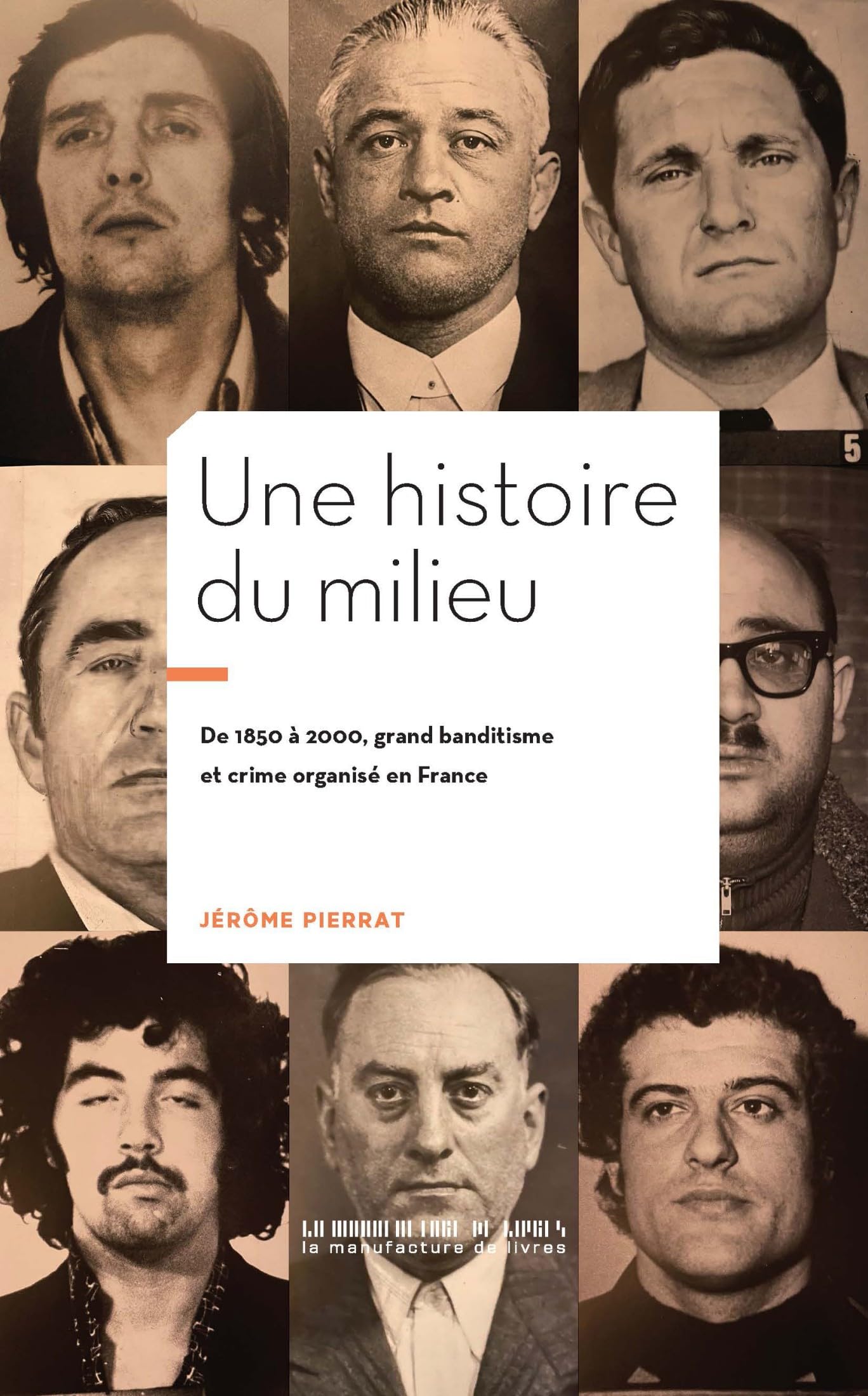 Une histoire du Milieu: De 1850 à 2000 : Grand bandistime et crime organisé en France (French Edition)