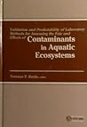 Validation and Predictability of Laboratory Methods for Assessing the Fate and Effects of Contaminants in Aquatic Ecosystems (Astm Special Technical Publication) Validation and Predictability of Laboratory Methods for Assessing the Fate and Effects of Contaminants in Aquatic Ecosystems (Astm Special Technical Publication)