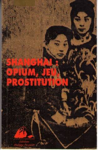 Shanghai : opium, jeu, prostitution (Paperback)
