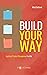 Build Your Way: Applying Pr...