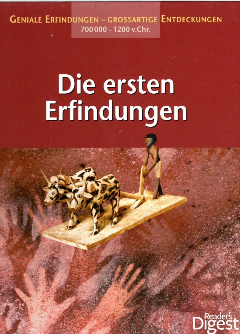 Die ersten Erfindungen. Geniale Erfindungen - großartige Entdeckungen 700.000-1200 v. Chr. (Hardcover)