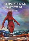 UMBRAL Y OCEANO y otros cuentos by Néstor Toledo