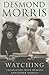 Watching by Desmond Morris (2007-09-28)