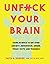 Unfuck Your Brain: Getting Over Anxiety, Depression, Anger, Freak-Outs, and Triggers with Science