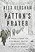 Patton's Prayer by Alex Kershaw