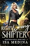Right Wrong Shifter (Good Bad Magic, #2) Right Wrong Shifter (Good Bad Magic, #2)