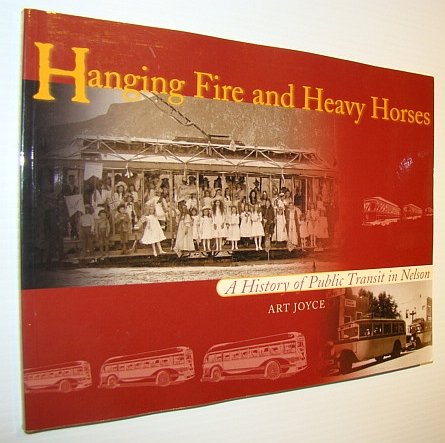 Hanging Fire and Heavy Horses : A History of Public Transit in Nelson (Paperback)