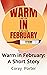 Warm in February: A Short S...