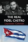 The Real Fidel Castro by Leycester Coltman (2014-07-08) The Real Fidel Castro by Leycester Coltman (2014-07-08)