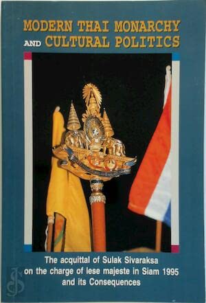 Modern Thai monarchy and cultural politics: The acquittal of Sulak Sivaraksa on the charge of lese majeste in Siam, 1995 and its consequences (Paperback)