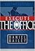 Execute the Office by Daniel Bailey (2004-09-01)