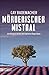 Mörderischer Mistral: Ein Provence-Krimi mit Capitaine Roger Blanc by Cay Rademacher (2015-03-12)