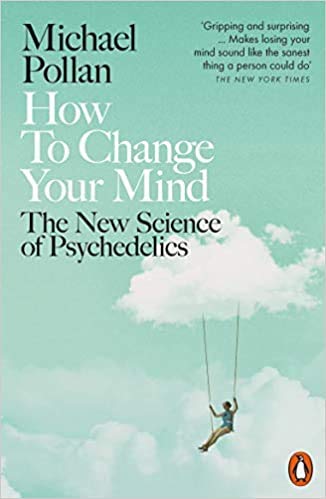How to Change Your Mind The New Science of Psychedelics Paperback 30 May 2019