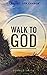 Walk to God: Praying for Ch...