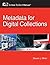 Metadata for Digital Collections (How-to-Do-It Manual) (How-To-Do-It Manual Series (for Librarians)) by Steven J. Miller (2011-05-31)