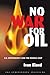 No War for Oil: U.S. Dependency and the Middle East Paperback November 1, 2011