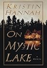 On Mystic Lake by Kristin Hannah by Kristin Hannah