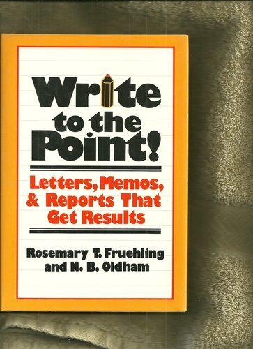 Write to the Point! : Letters, Memos, and Reports That Get Results (Unknown Binding)