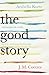 The Good Story by Arabella Kurtz