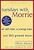 Tuesdays with Morrie by Mitch Albom