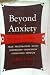 Beyond Anxiety
