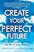 (Create Your Perfect Future: Heal your past to create the life of your dreams) [By: Jirsch, Anne] [Nov, 2013]