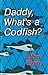 Daddy, What's a Codfish?