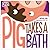 Pig Takes a Bath[PIG TAKES A BATH-BOARD][Board Books]