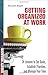 Getting Organized at Work: 24 Lessons for Setting Goals, Establishing Priorities, and Managing Your Time (Mighty Manager) by Zeigler, Kenneth 1st edition (2008) Hardcover