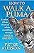 How to Walk a Puma...& other things I learned while stumbing around South America by Peter Allison (5-Apr-2012) Paperback