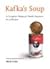 Kafka's Soup: A Complete History of World Literature in 14 Recipes