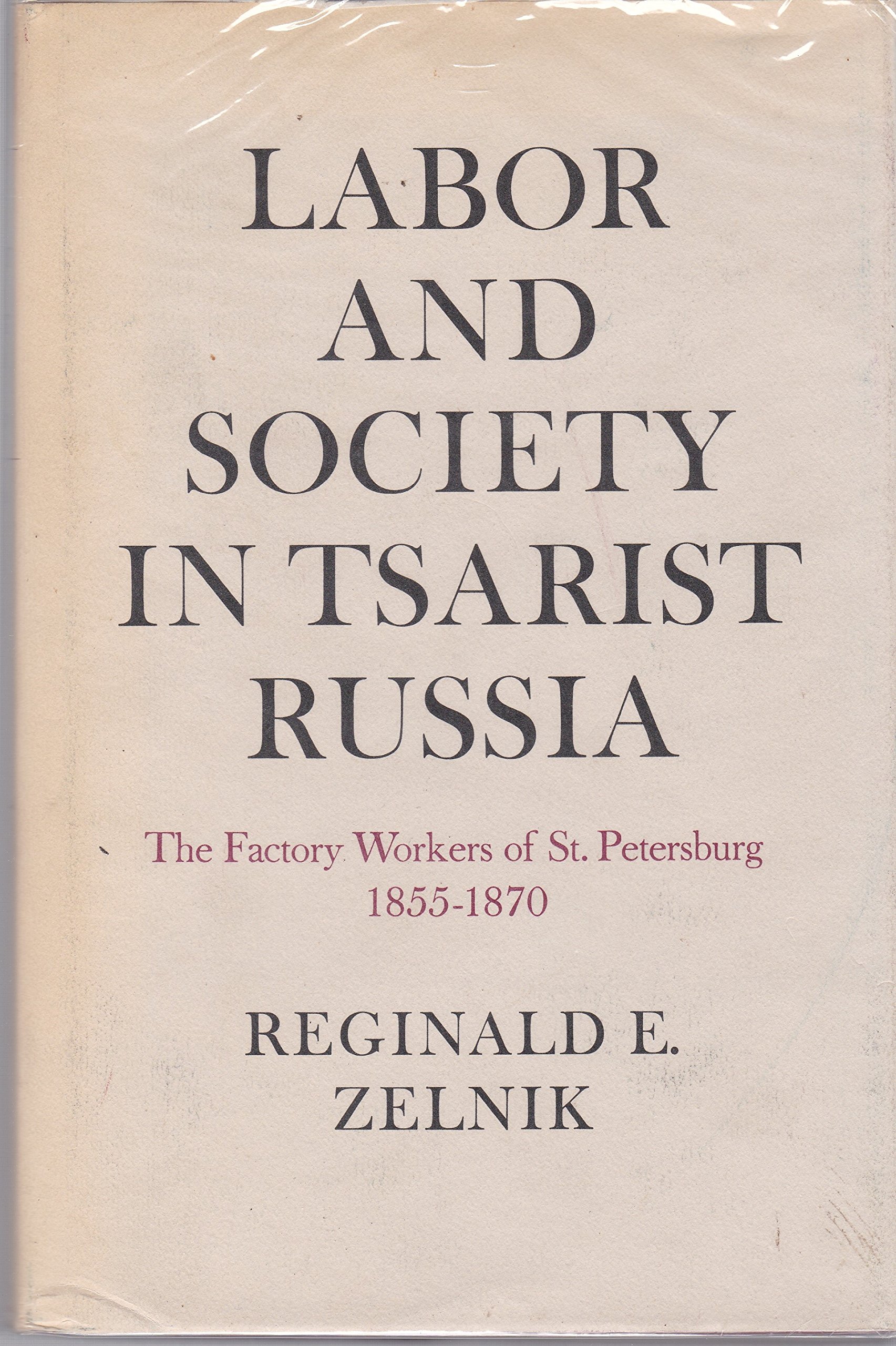 Labor and Society in Tsarist Russia: The Factory Workers of St. Petersburg, 1855-1870 (Paperback)