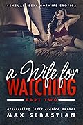 A Wife For Watching: Part Two