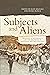 Subjects and Aliens: Histor...