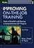 Improving on-the-Job Training - How to Establish & Operate a Comprehensive OJT Program (2nd, 04) by Rothwell, William J - Kazanas, H C [Hardcover (2004)]
