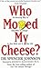 Who Moved My Cheese