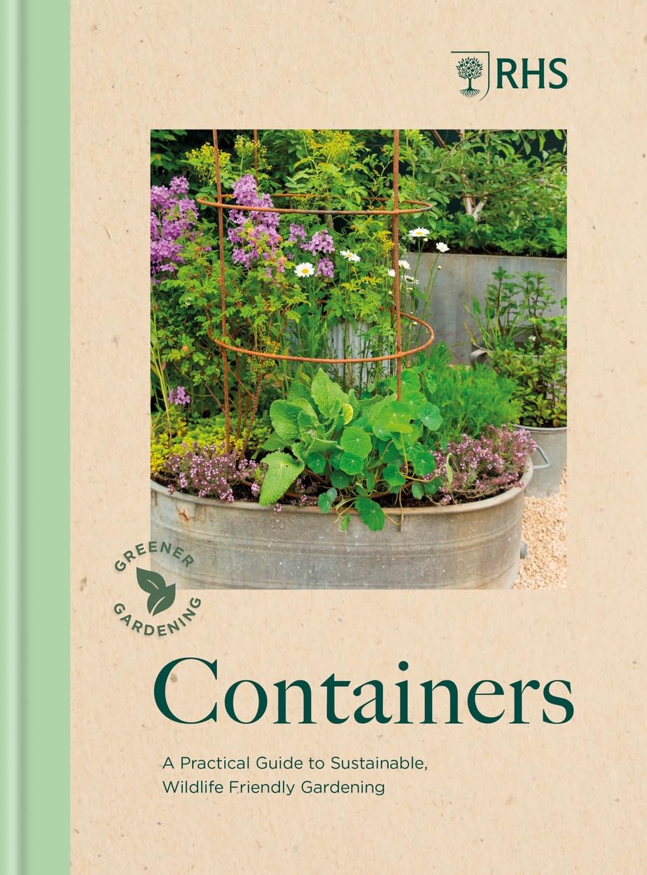 RHS Greener Gardening: Containers: the sustainable guide to growing flowers, shrubs and crops in pots (Kindle Edition)