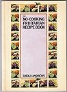 The no-cooking fruitarian recipe book