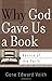 Why God Gave Us a Book by G...
