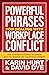 Powerful Phrases for Dealing with Workplace Conflict: What to Say Next to De-stress the Workday, Build Collaboration, and Calm Difficult Customers