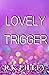 Lovely Trigger by R.K. Lilley