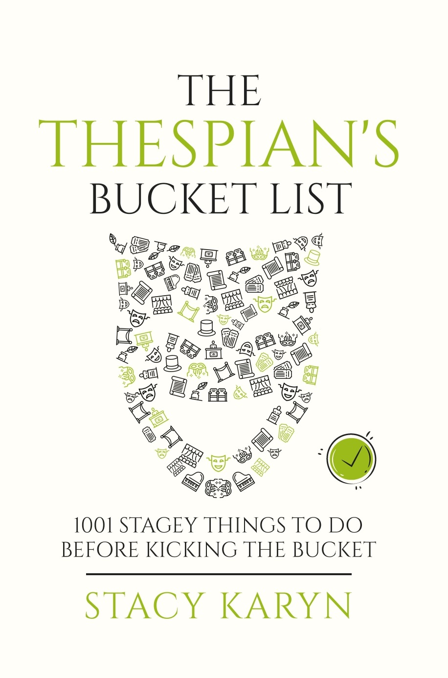 THE THESPIAN'S BUCKET LIST: 1001 Stagey Things To Do Before Kicking The Bucket