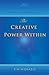 The Creative Power Within. How to Unlock Your Natural Creativity by Kim Michaels (2013-04-03)