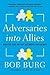 By Bob Burg - Adversaries into Allies: Master the Art of Ultimate Influence (Reprint) (2015-07-08) [Paperback]