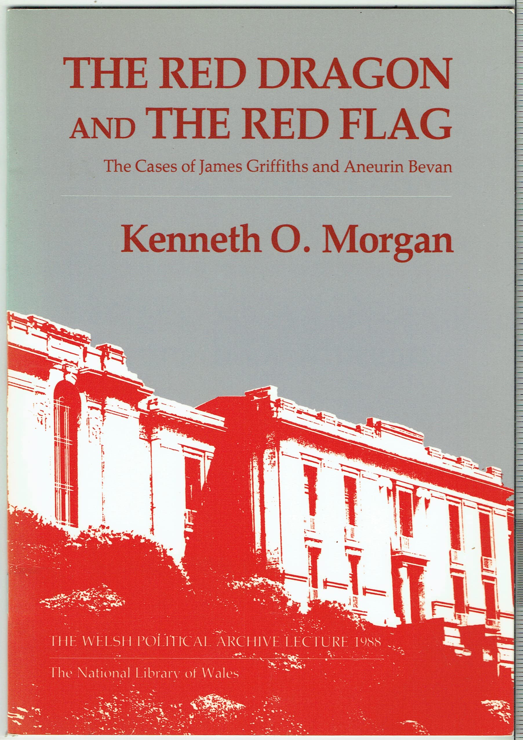 Welsh Political Archive Lectures Series: Red Dragon and the Red Flag, The - The Case of James Griffiths and Aneurin Bevan (Paperback)