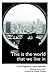 This is the world that we l...
